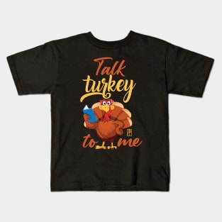 Talk Turkey To Me - Happy Thanksgiving Day - Funny Turkey Kids T-Shirt